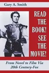 Read the Book! See the Movie! From Novel to Film Via 20th Century-Fox - Gary Smith
