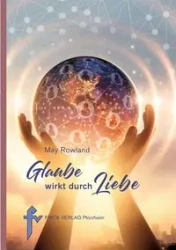 Glaube wirkt durch Liebe - May Rowland