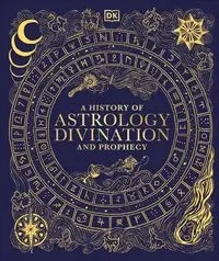 A History of Astrology, Divination and Prophecy - Opracowanie zbiorowe