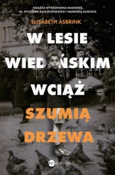 W Lesie Wiedeńskim wciąż szumią drzewa - Elisabeth Asbrink, Irena Kowadło-Przedmojska