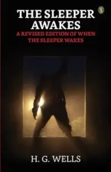 The Sleeper Awakes A Revised Edition Of "When The Sleeper Wakes" - Wells H.G.