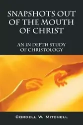 Snapshots Out of the Mouth of Christ - Mitchell Cordell W.