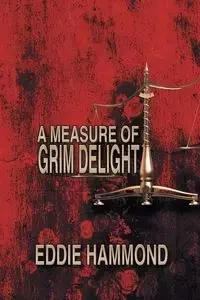 A Measure of Grim Delight - Eddie Hammond