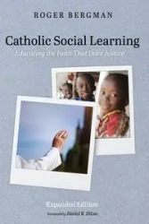 Catholic Social Learning, Expanded Edition - Roger Bergman