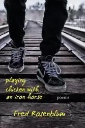 Playing Chicken with an Iron Horse - Fred Rosenblum