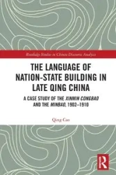 The Language of Nation-State Building in Late Qing China - Cao Qing