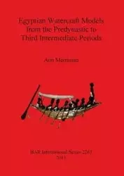 Egyptian Watercraft Models from the Predynastic to Third Intermediate Periods - Ann Merriman