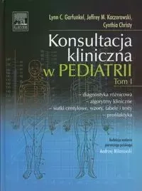 Konsultacja kliniczna w pediatrii Tom 1 - Lynn C. Garfunkel, Jeffrey Kaczorowski M, Christy Cynthia