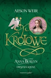 Królowe T.2 Anna Boleyn. Obsesja króla - Alison Weir