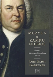 Muzyka w zamku niebios. Portret Jana S. Bacha - John Eliot Gardiner, Katarzyna Matwiejczuk