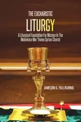 The Eucharistic Liturgy - Pallikunnil Jameson K.