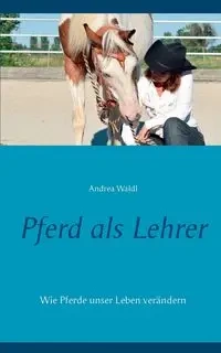 Pferd als Lehrer - Andrea Waldl