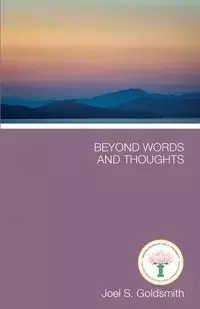 Beyond Words and Thoughts - Goldsmith Joel S.