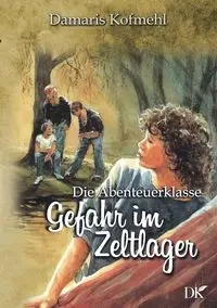 Gefahr im Zeltlager - Damaris Kofmehl