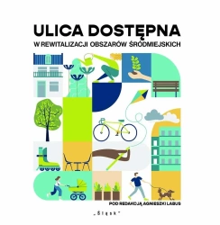 Ulica dostępna w rewitalizacji obszarów śródmiejsk - praca zbiorowa