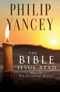 The Bible Jesus Read - Philip Yancey