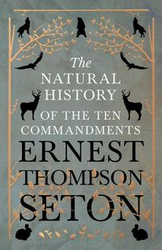 The Natural History of The Ten Commandments - Ernest Seton Thompson
