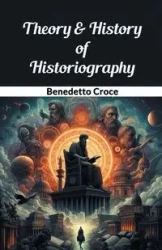Theory & History of Historiography - Croce Benedetto