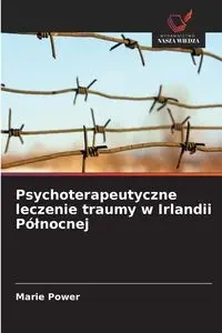 Psychoterapeutyczne leczenie traumy w Irlandii Północnej - Marie Power