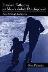 Involved Fathering and Men's Adult Development - Rob Palkovitz