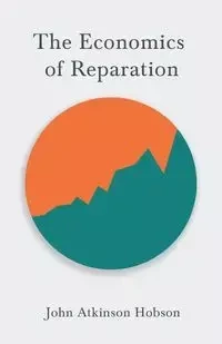 The Economics of Reparation - John Hobson Atkinson