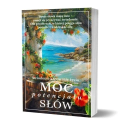 Moc potencjału słów. Świadome kreowanie życia - praca zbiorowa