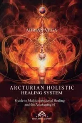 Arcturian Holistic Healing System - Adrian Vega