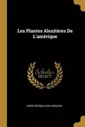 Les Plantes Alexitères De L'amérique - Bocquillon-Limousin Henri
