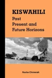 Kiswahili. Past, Present and Future Horizons - Chimerah Rocha M.