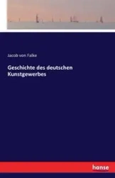 Geschichte des deutschen Kunstgewerbes - Jacob von Falke