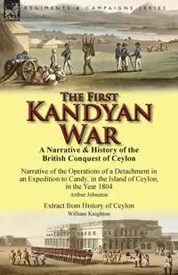 The First Kandyan War - Arthur Johnston
