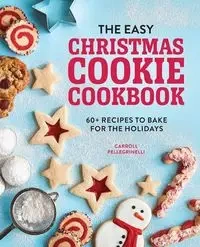 The Easy Christmas Cookie Cookbook - Carroll Pellegrinelli
