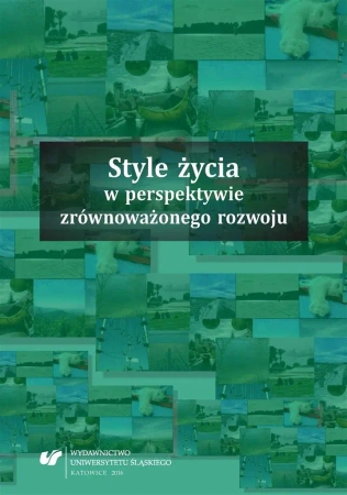 Style życia w perspektywie zrównoważonego rozwoju - red. Jolanta Klimczak, Katarzyna Ponikowska