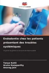 Endodontie chez les patients présentant des troubles systémiques - Tanya Kohli