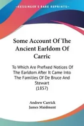Some Account Of The Ancient Earldom Of Carric - Andrew Carrick