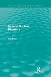 Israel's Nuclear Dilemma (Routledge Revivals) - Evron Yair