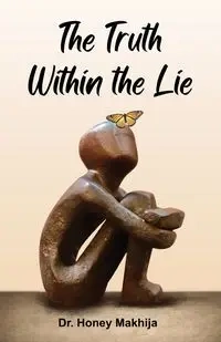 The Truth Within The Lie - Honey Makhija Dr.