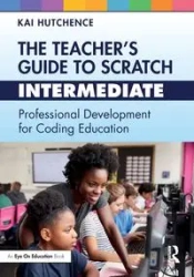 The Teacher's Guide to Scratch - Intermediate - Kai Hutchence