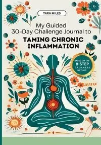 My Guided 30-Day Challenge Journal to Taming Chronic Inflammation - Miles Tara