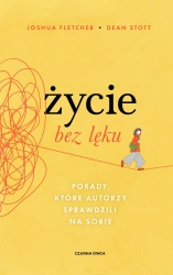 Życie bez lęku. Porady, które autorzy sprawdzili.. - Joshua Fletcher, Dean Stott