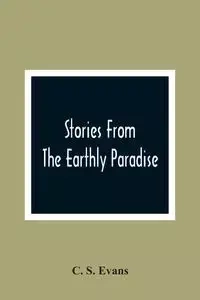 Stories From The Earthly Paradise - S. Evans C.