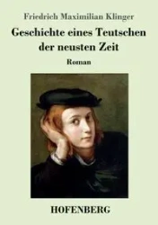 Geschichte eines Teutschen der neusten Zeit - Klinger Friedrich Maximilian