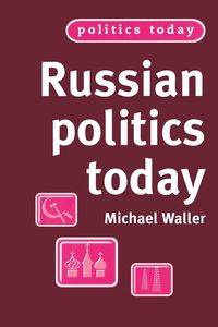 Russian politics today - Michael Waller