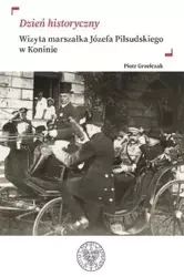 Dzień historyczny. Wizyta marszałka Józefa... - Piotr Grzelczak