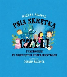 Psia skrętka, czyli przewodnik po dziecięcych... - Michał Rusinek, Joanna Rusinek