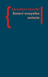 Śmierć wszystko zmiecie. Studia o czarnym romantyzmie II - JAROSŁAW ŁAWSKI