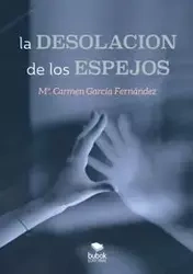 La desolación de los espejos - del Carmen García Fernández María