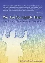 We Are So Lightly Here - Deborah Golden Alecson