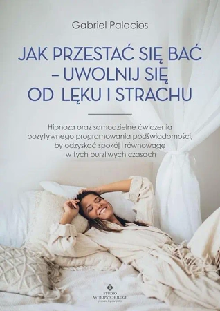Jak przestać się bać - uwolnij się od lęku i.. - Gabriel Palacios