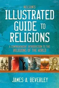 Nelson's Illustrated Guide to Religions - Beverley James A.